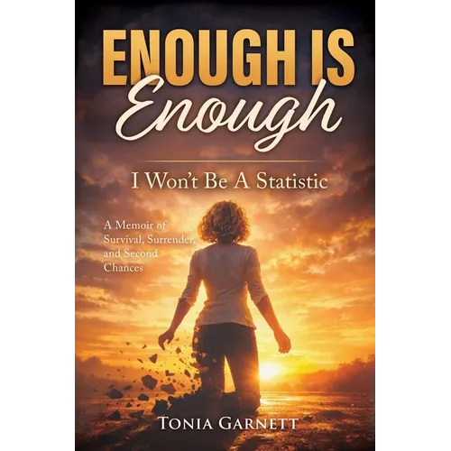 Enough Is Enough: I Won't Be a Statistic - A Memoir of Survival, Surrender, and Second Chances