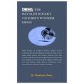 Dmso: THE REVOLUTIONARY NATURE'S WONDER DRUG.: DMSO Therapy for: Emergency Medicine, Multiple Sclerosis, Amyloidosis, Burn I