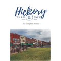 Hickory Then and Now the Complete History