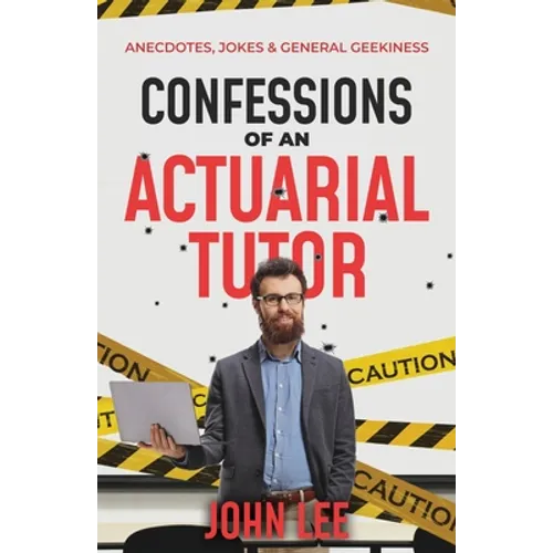 Confessions of an Actuarial Tutor: Anecdotes, Jokes & General Geekiness