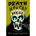 Death Hovers Behind: A Collection