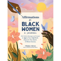 Affirmations for Black Women: A Journal: 100+ Positive Messages and Prompts to Affirm Your Self-Worth, Empower Your Spirit, & Attract Success