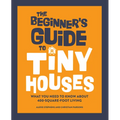 The Beginner's Guide to Tiny Houses: What You Need to Know about 400-Square-Foot Living