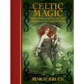 Celtic Magic: Spellcrafting with the Gods and Goddesses of the Celtic Tradition