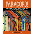 Paracord!: How to Make the Best Bracelets, Lanyards, Key Chains, Buckles, and More