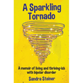 A Sparkling Tornado: A memoir of living and thriving-ish with bipolar disorder