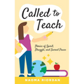Called to Teach: Stories of Spirit, Struggle, and Sacred Pause