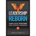 Leadership Reborn: 8 Ways Faith Transforms Your Everyday Leadership
