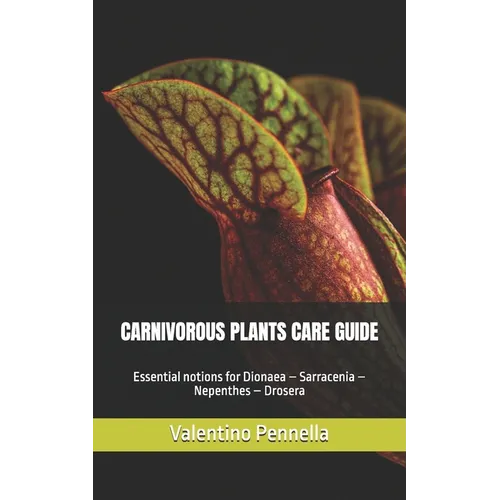 Carnivorous Plants Care Guide: Essential notions for Dionaea - Sarracenia - Nepenthes - Drosera