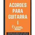 Acordes para Guitarra I: Los acordes básicos que necesitas para empezar