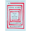 A Long Game: Notes on Writing Fiction
