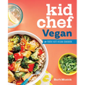 Kid Chef Vegan: The Foodie Kid's Vegan Cookbook