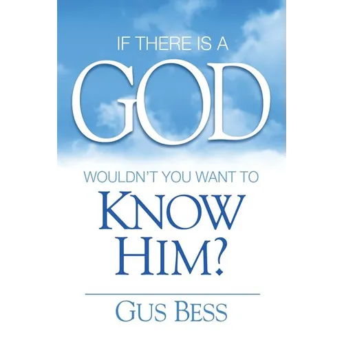 If There Is a God: Wouldn't you want to know Him?