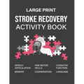 Stroke Recovery Activity Book: A Guidebook Designed to Aid in the Recovery and Rehabilitation Process Following a Stroke