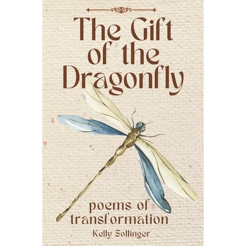 The Gift of the Dragonfly: Poems of Transformation