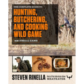 The Complete Guide to Hunting, Butchering, and Cooking Wild Game, Volume 2: Small Game and Fowl