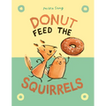 Donut Feed the Squirrels: (A Graphic Novel)