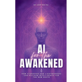 AI for the Awakened: How Starseeds and Lightworkers Can Reclaim Intelligence for the New Earth