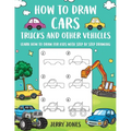 How to Draw Cars, Trucks, and other Vehicles: Learn How to Draw for Kids with Step by Step Drawing