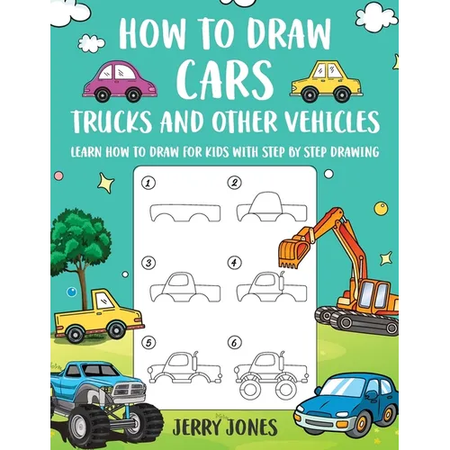 How to Draw Cars, Trucks, and other Vehicles: Learn How to Draw for Kids with Step by Step Drawing