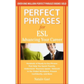 Perfect Phrases for ESL: Advancing Your Career: Hundreds of Ready-To-Use Phrases That Help You Speak Fluently, Understand "Business Speak," Network in