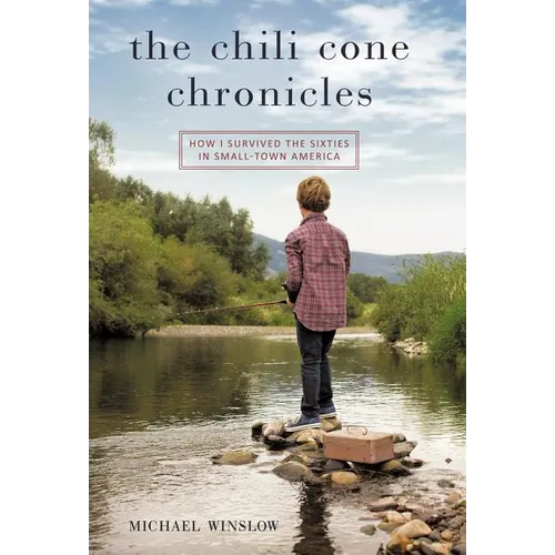 The Chili Cone Chronicles: How I Survived the Sixties in Small-Town America