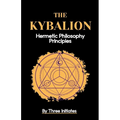 The Kybalion: Hermetic Philosophy Principles
