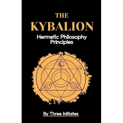 The Kybalion: Hermetic Philosophy Principles