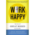 Work Happy: What Great Bosses Know