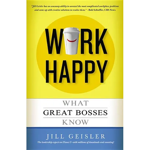 Work Happy: What Great Bosses Know