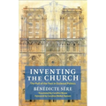 Inventing the Church: The Pull of the Past in Ecclesial Politics