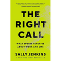 The Right Call: What Sports Teach Us about Work and Life