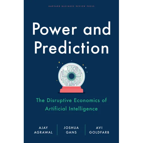Power and Prediction: The Disruptive Economics of Artificial Intelligence