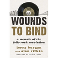 Wounds to Bind: A Memoir of the Folk-Rock Revolution