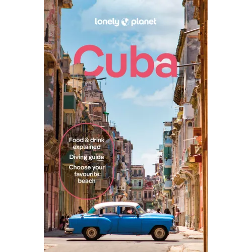 Lonely Planet Cuba: Plan the Trip of a Lifetime Detailed Itineraries & Maps Insider Tips Covers Havana, Western Cuba, West Central Cuba, Central Cuba