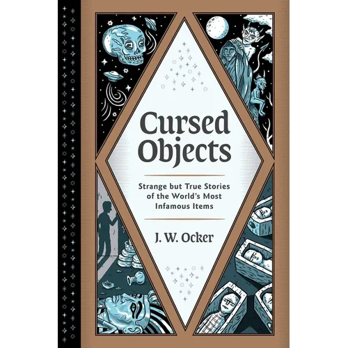 Cursed Objects: Strange But True Stories of the World's Most Infamous Items