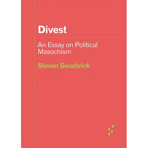 Divest: An Essay on Political Masochism