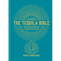 The Tequila Bible: The Complete Lowdown on the Spirit - More Than 200 Tequilas Tried and Tested