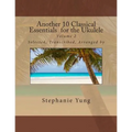 Another 10 Classical Essentials for the Ukulele: Volume 2