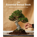 The Essential Bonsai Book: Techniques for Creating Beautiful Trees