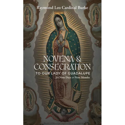 Novena & Consecration to Our Lady of Guadalupe: for Nine Days or Nine Months