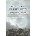 Slavery in the City: Architecture and Landscapes of Urban Slavery in North America