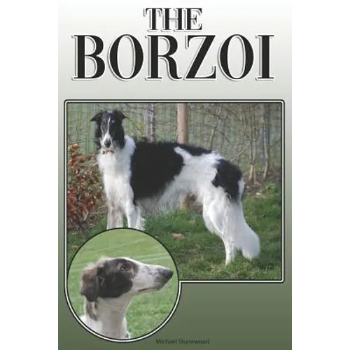 The Borzoi: A Complete and Comprehensive Owners Guide To: Buying, Owning, Health, Grooming, Training, Obedience, Understanding and Caring for Your Bor