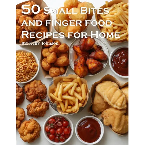 50 Small Bites and Finger Foods Recipes for Home