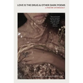 Love Is the Drug & Other Dark Poems: A Poetry Anthology