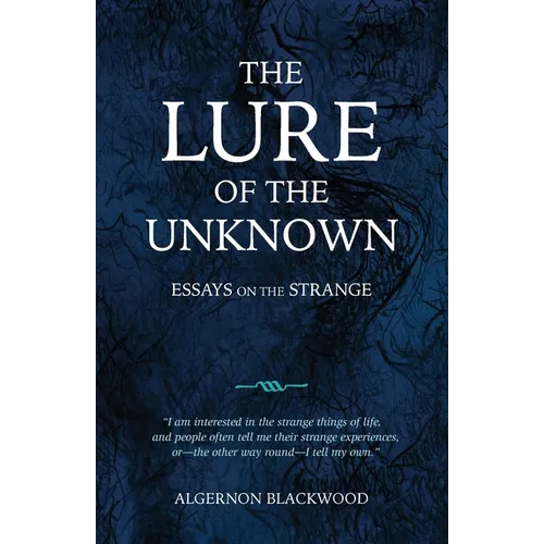 The Lure of the Unknown: Essays on the Strange