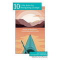10 Little Rules for Navigating Change: Stories of Resilience, Leadership and Growth