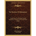 The Heroines Of Shakespeare: Comprising The Principal Female Characters In Plays Of The Great Poet (1848)