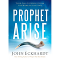 Prophet, Arise: Your Call to Boldly Speak the Word of the Lord