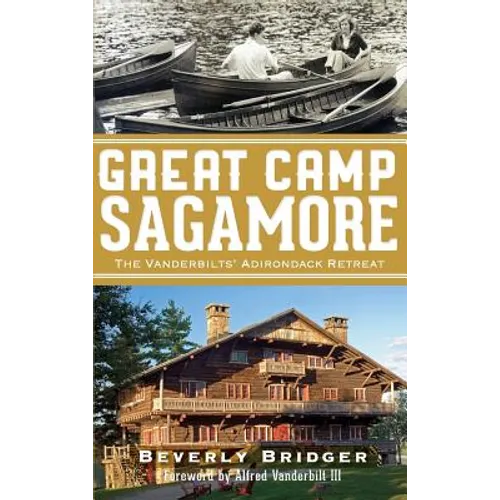 Great Camp Sagamore: The Vanderbilts' Adirondack Retreat (Revised)